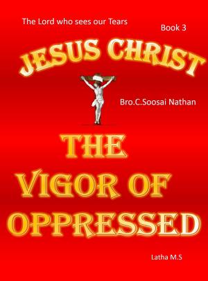 Book cover of Jesus Christ- The Vigor Of Oppressed- Book 3
