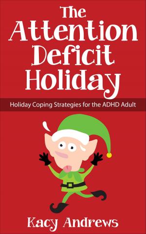 Cover of The Attention Deficit Holiday: Holiday Coping Strategies for the ADHD Adult