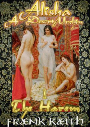 Cover of the book Alisha: A Desert Urchin Part I: The Harem by Charlene Raddon