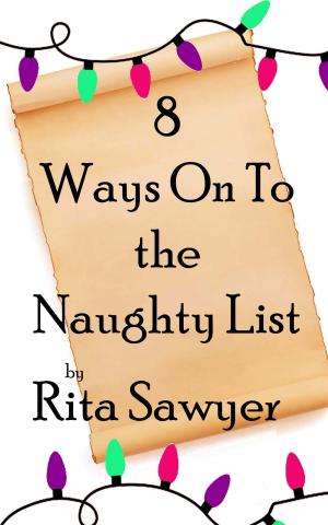 Cover of the book 8 Ways Onto The Naughty List by Rita Sawyer