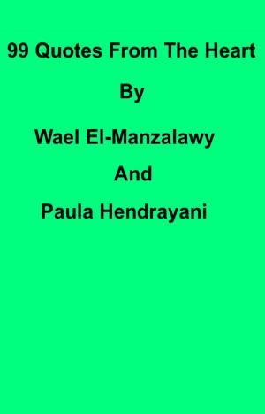 Book cover of 99 Quotes From The Heart By Wael El-Manzalawy And Paula Hendrayani