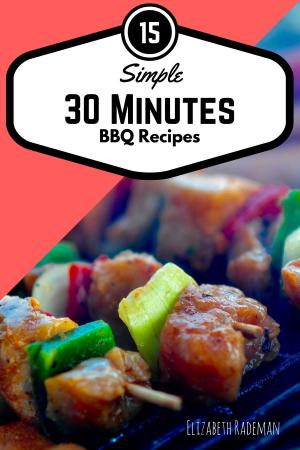 Cover of the book Simple 30 Minutes Barbecue Recipes: Firing-up time for the bbq grill, not included! by Allison Williams