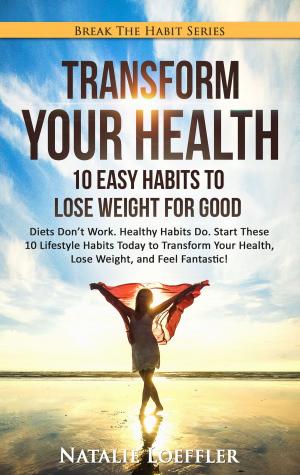 Book cover of Transform Your Health: 10 Easy Habits to Lose Weight For Good