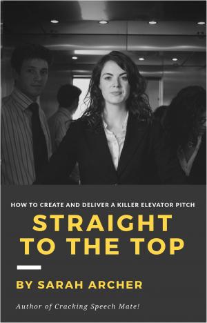 Cover of the book Straight To The Top: How to Create and Deliver a Killer Elevator Pitch by Natasa Denman, Donna Brown