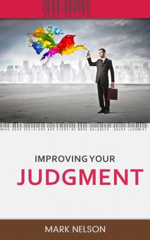Book cover of Improving Your Judgment: Make Good Decisions And Exercise More Balanced, Sound Judgment