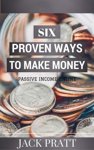 Cover of the book Six Proven Ways To Make Money by Karma Peters