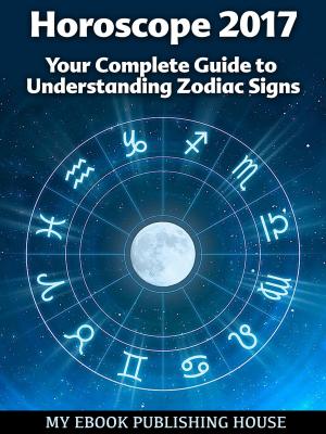 Book cover of Horoscope 2017: Your Complete Guide to Understanding Zodiac Signs