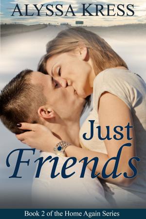 Cover of the book Just Friends (Book 2 of the Home Again Series) by Alyssa Kress