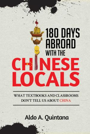 Cover of the book 180 Days Abroad with the Chinese Locals: What Textbooks and Classrooms Don't Tell Us About China by Donald West