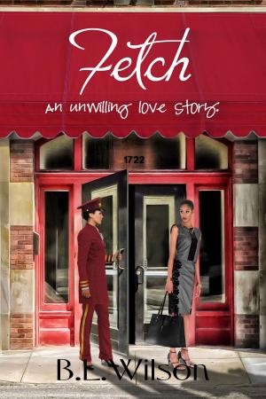 Cover of the book Fetch, an Unwilling Love Story by B.L Wilson