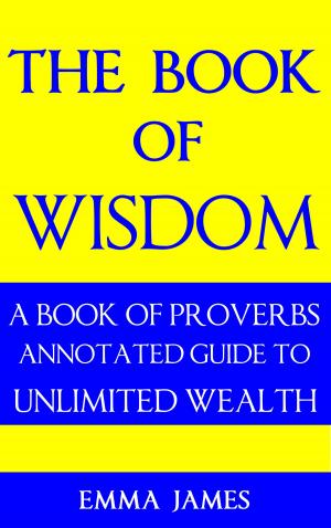 Book cover of The Book of Wisdom: A Book of Proverbs Annotated Guide to Unlimited Wealth