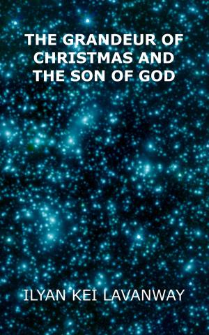 Cover of the book The Grandeur of Christmas and The Son of God by Kiangkai Challorne