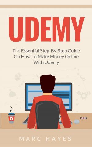 Book cover of Udemy: The Essential Step-By-Step Guide on How to Make Money Online with Udemy
