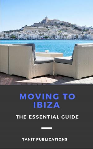 Cover of the book Moving to Ibiza: The Essential Guide by Creek Stewart
