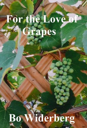 Cover of the book For the Love of Grapes by Bo Widerberg