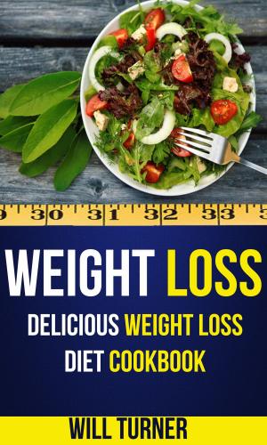 Cover of the book Weight Loss: Delicious Weight Loss Diet Cookbook by The Total Evolution