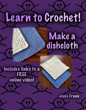 Cover of the book Learn to Crochet: Make a Dishcloth by Janis Frank
