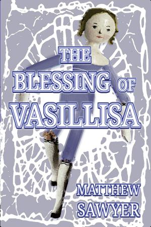 Cover of the book The Blessing of Vasillisa by Matthew Sawyer