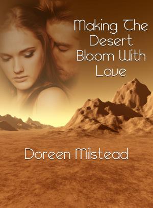 Cover of the book Making The Desert Bloom With Love by Doreen Milstead