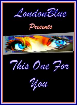 Cover of the book London Blue Presents This One For You by Holly Mandelkern