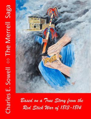 Cover of the book The Merrell Saga: Based on a True Story from the Red Stick War of 1813-1814 by Lisa Cach