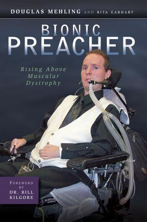 Cover of the book Bionic Preacher: Rising Above Muscular Dystrophy by Bob Morrison