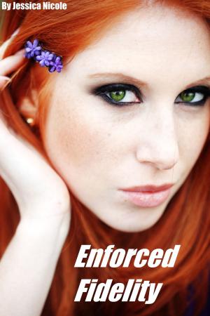 Cover of the book Enforced Fidelity by Jessica Nicole