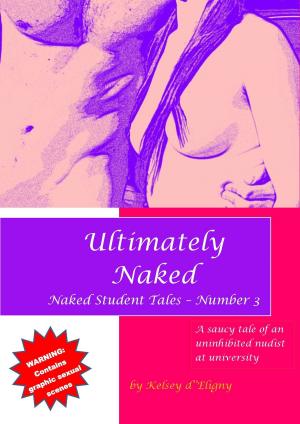 Cover of the book Ultimately Naked (Naked Student Tales - Number 3) by A. Rhea