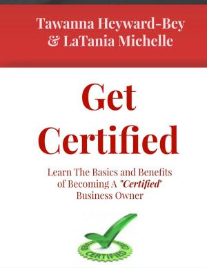 Cover of the book Get Certified: Learn The Basics and Benefits of Becoming a Certified Business Owner by Muddy Ventures