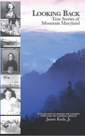 Cover of the book Looking Back: True Stories of Mountain Maryland by J. R. Rada