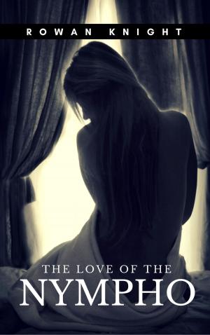 Cover of the book The Love of the Nympho by Neil Mars