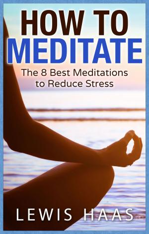 Book cover of How to Meditate: The 8 Best Meditations to Reduce Stress