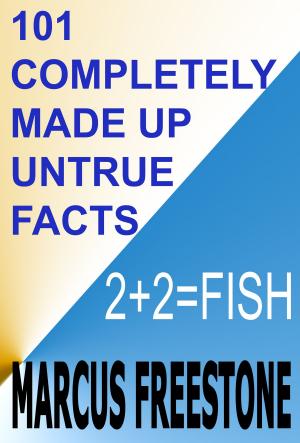 Book cover of 101 Completely Made Up Untrue Facts