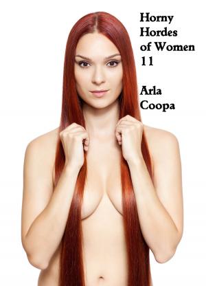 Cover of the book Horny Hordes of Women 11 by Arla Coopa