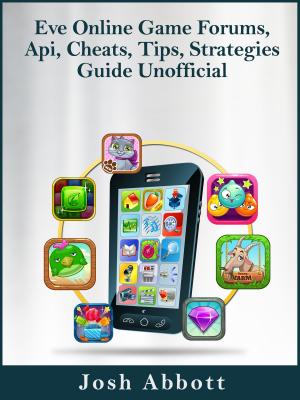 Book cover of Eve Online Game Forums, Api, Cheats, Tips, Strategies Guide Unofficial