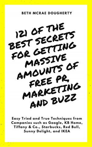 Cover of the book 121 of the Best Secrets for Getting Massive Amounts of Free PR, Marketing and Buzz by James Chen
