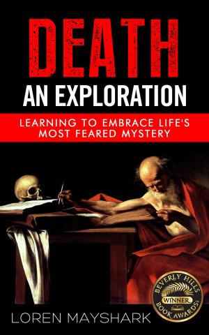 Cover of Death: An Exploration: Learning to Embrace Life's Most Feared Mystery