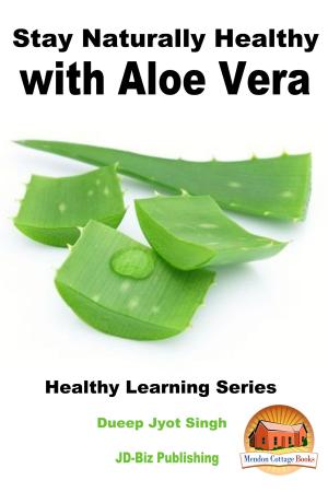 Cover of the book Stay Naturally Healthy with Aloe Vera by K. Bennett