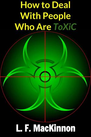 Cover of the book How to Deal With People Who Are ToXiC by Lorna MacKinnon
