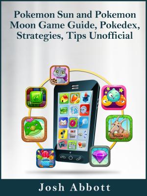 Book cover of Pokemon Sun and Pokemon Moon Game Guide, Pokedex, Strategies, Tips Unofficial