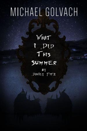 Cover of the book What I Did This Summer by Davey Fitz by Denise Skelton