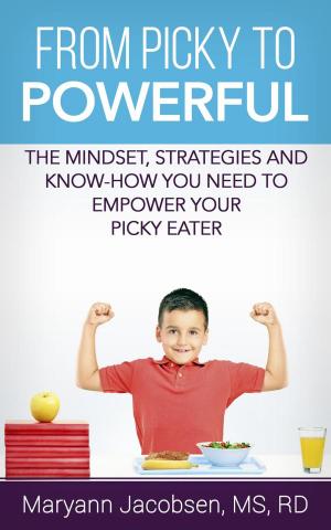 Cover of From Picky to Powerful: The Mindset, Strategies, and Know-How You Need to Empower Your Picky Eater