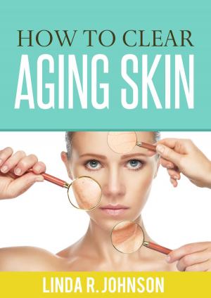 Cover of the book How to Clear Aging Skin by Godfree Roberts, Ed.D.