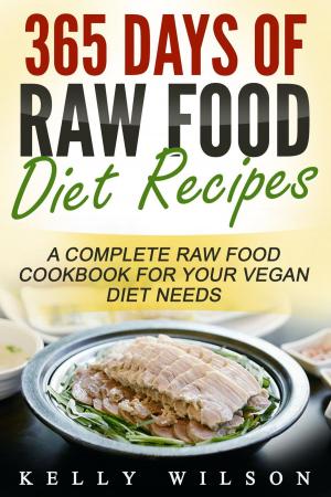 Cover of the book 365 Days Of Raw Food Diet Recipes: A Complete Raw Food Cookbook For Your Vegan Diet Needs by BJ Reed