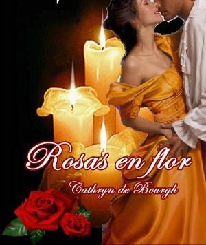 Cover of the book Rosas en flor by Cathryn de Bourgh