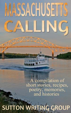 Book cover of Massachusetts Calling - A Compilation of Short Stories, Recipes, Poetry, Memories, and Histories