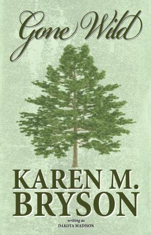 Cover of the book Gone Wild by Karen M. Bryson, Dakota Madison
