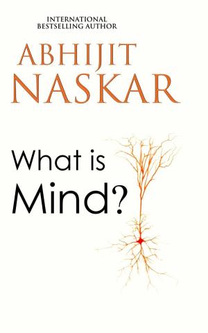 Cover of the book What is Mind? by Abhijit Naskar