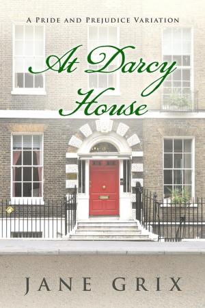 Cover of the book At Darcy House: A Pride and Prejudice Variation by Cass Grix