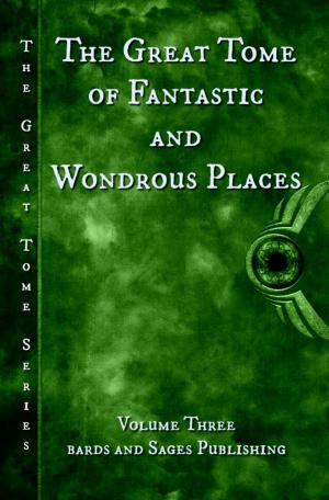 Cover of the book The Great Tome of Fantastic and Wondrous Places by Aaron Vlek, Calvin Demmer, N Immanuel Velez, Mickie Bolling-Burke, David Cleden, Rob Munns, Tom Clink, Matthew Harrison, Malcolm Laughton, Shannon M Metcalf, L.D. Oxford, Jay Requard, Rhema Sayers, Josh Schlossberg, Jeff Stehman, Bill Suboski, J.M. Williams